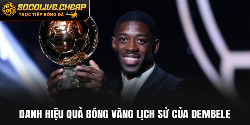 Danh hiệu Quả bóng Vàng lịch sử của Dembele