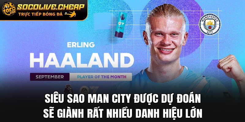 Siêu sao Man City được dự đoán sẽ giành rất nhiều danh hiệu lớn